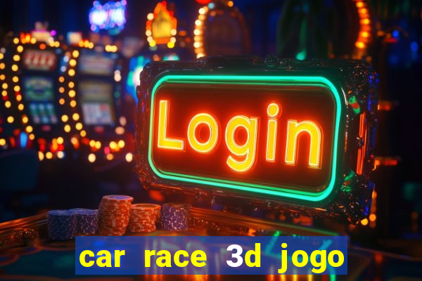 car race 3d jogo de carros